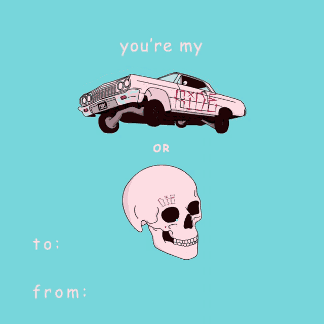 a drawing of a car and a skull with the words " you 're my " on top