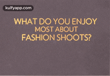 a card that says what do you enjoy most about fashion shoots on it