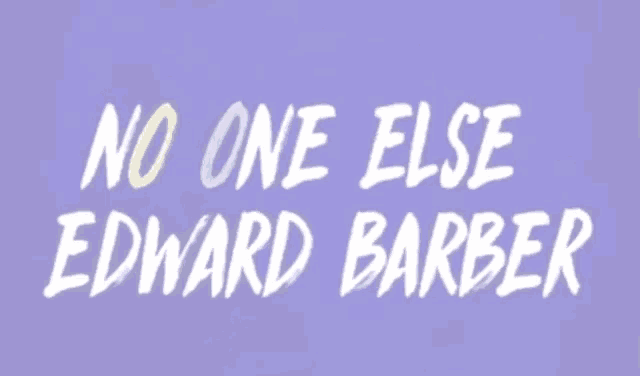 a purple background with the words " no one else edward barber "
