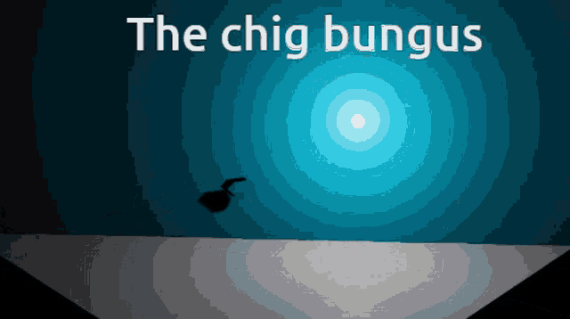 a blue background with the words the chig bungus above it