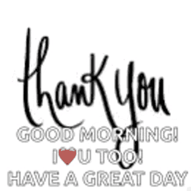 a thank you good morning i love you too have a great day greeting card .