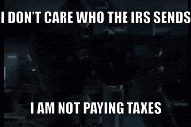 a meme that says i do n't care who the irs sends and i am not paying taxes