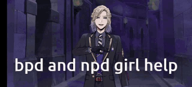 a man in a suit and tie with the words bpd and npd girl help on the bottom