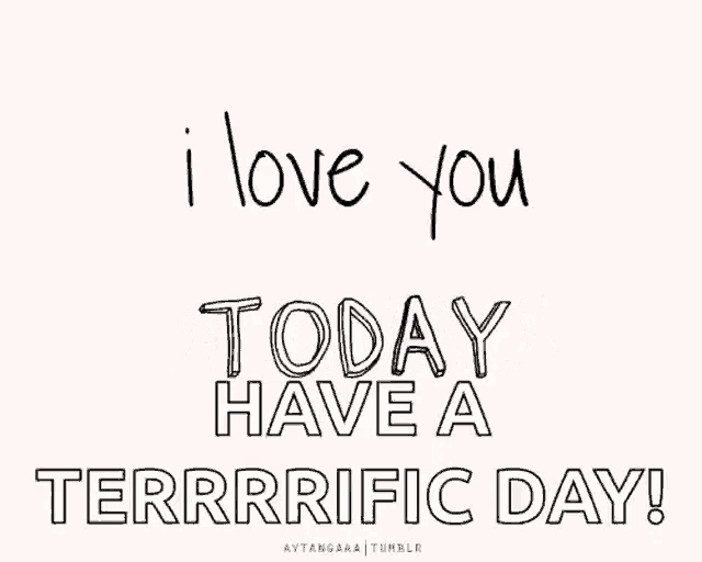 a poster that says i love you tomorrow have a terrifying day