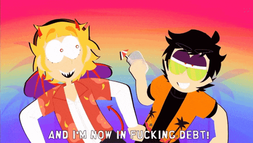 two cartoon characters are standing next to each other with the words and i 'm now in fucking debt below them