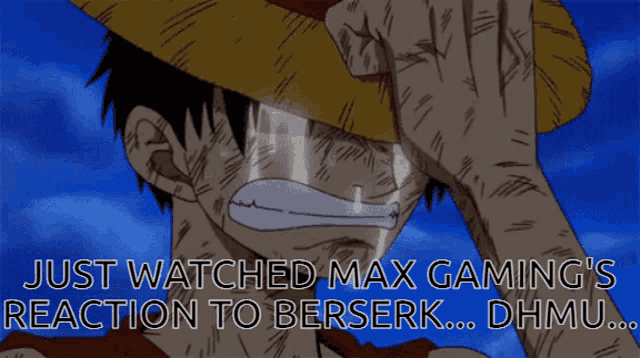 a man in a straw hat is crying with the words " just watched max gaming 's reaction to berserk dhmu " below him