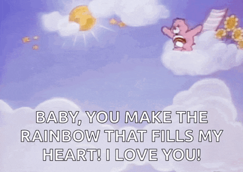 a care bear is flying through the air with a rainbow behind him and says baby you make the rainbow that fills my heart