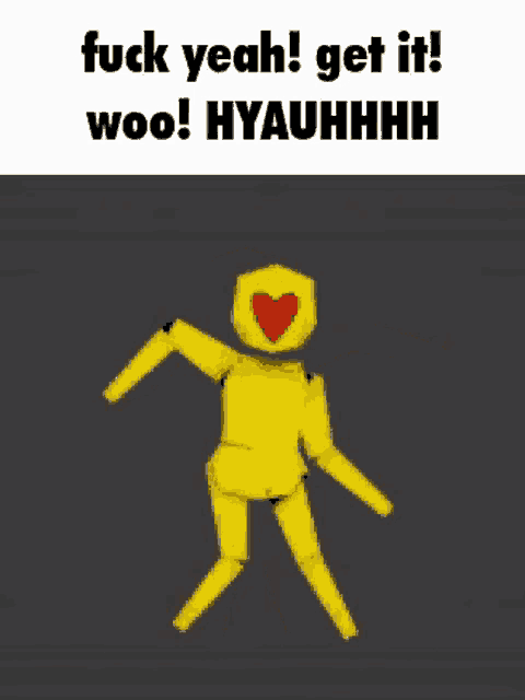 a yellow man with a heart on his face is dancing and says `` fuck yeah get it woo ! hyauhhhh ''