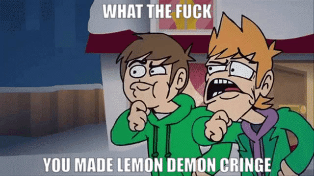 two cartoon characters standing next to each other with the words " what the fuck you made lemon demon cringe " on the bottom