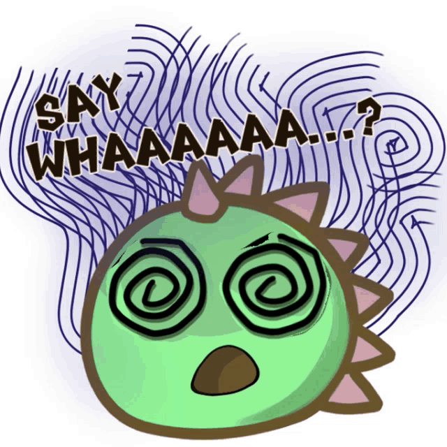 a cartoon drawing of a green monster with a spiral in its eyes and the words say whaaaa