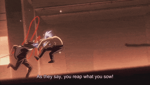 two anime characters are fighting and the words as they say you reap what you sow