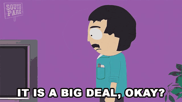 randy marsh from south park says " it is a big deal okay "