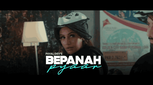 a poster for payal dev 's bepanah pyaar features a woman wearing a helmet