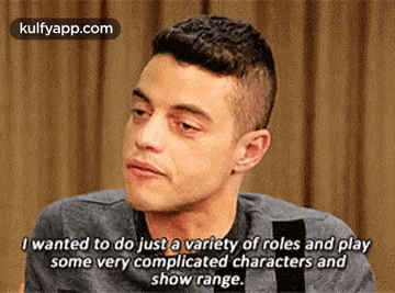 I Wanted To Do Just A Variety Of Roles And Playsome Very Complicated Characters Andshow Range..Gif GIF - I Wanted To Do Just A Variety Of Roles And Playsome Very Complicated Characters Andshow Range. Rami Malex Q GIFs