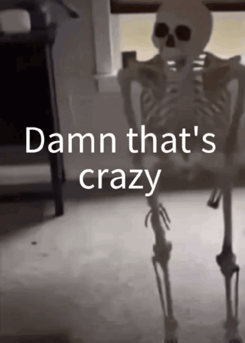 Skeleton Meme That'S Crazy GIF - Skeleton meme That's crazy - Discover