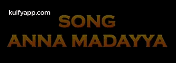 a black background with the words song anna madayya in orange letters