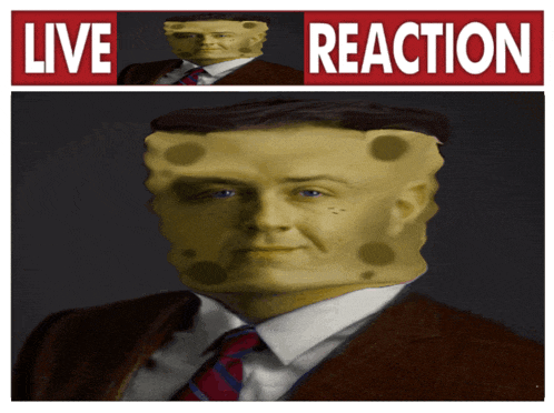 a picture of a man with spongebob 's face and the words live reaction