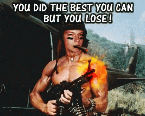 a shirtless man holding a gun with the words " you did the best you can but you lose " below him
