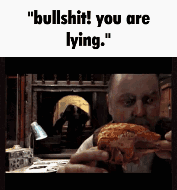 a man eating a slice of pizza with the words " bullshit you are lying "