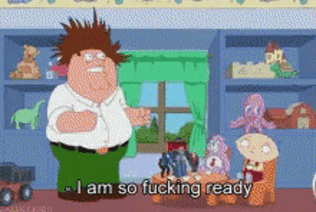 peter griffin says i am so fucking ready in a cartoon