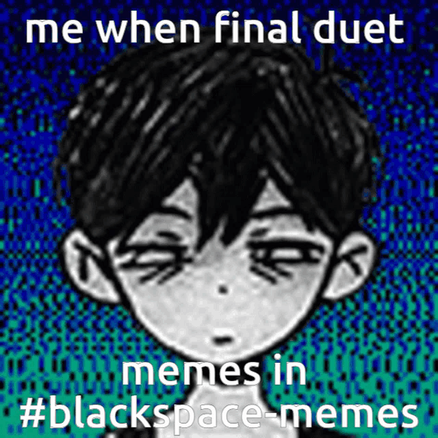 a drawing of a boy with the words me when final duet memes in #blackspace-memes