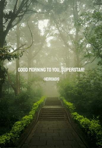 a staircase in a forest with the words good morning to you superstar on it