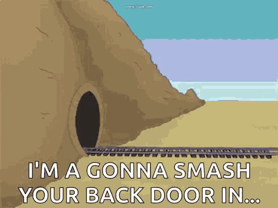 a cartoon of a train going through a tunnel with the words i 'm a gonna smash your back door in .