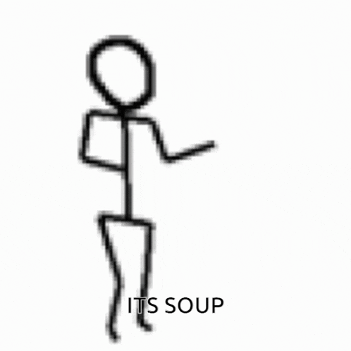 a stick figure is standing in front of a white background with the words `` its soup '' .