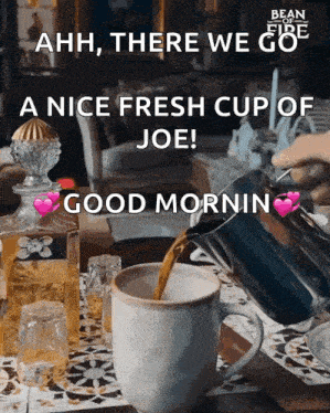 a cup of coffee is being poured into a mug with a message that says a nice fresh cup of joe good morning