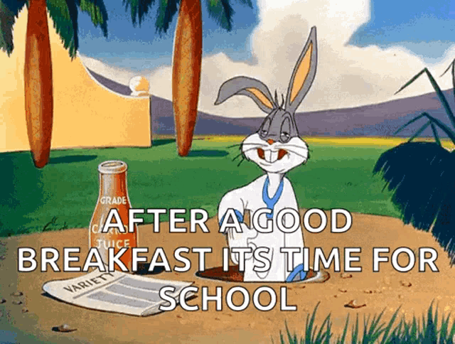 a cartoon of bugs bunny with the words after a good breakfast its time for school