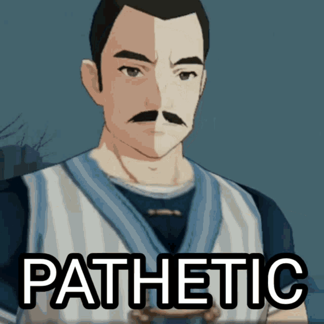 a picture of a man with a mustache and the word pathetic below him