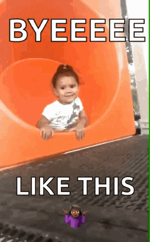 a little girl on an orange slide with the words byeeeee like this below her