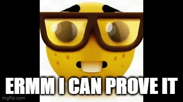 a yellow smiley face wearing glasses and the words " ermm i can prove it "