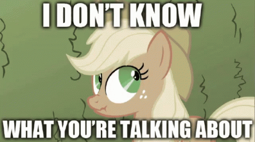 I Don'T Know What You'Re Talking About GIF - Idk Mlp Mylittlepony GIFs