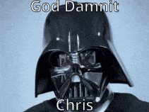 darth vader is wearing a helmet with the words god dammit chris written on it