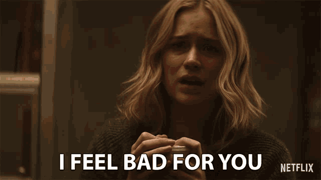 a netflix ad shows a woman holding a cell phone and says i feel bad for you