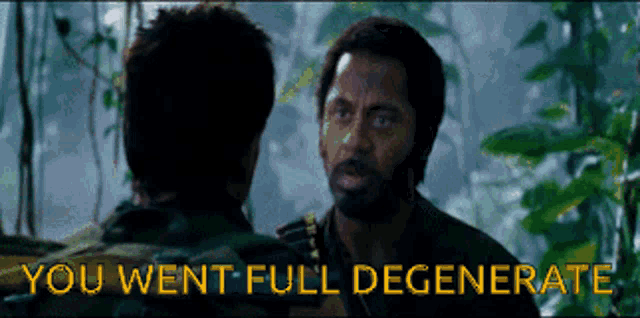 a man talking to another man with the words " you went full degenerate " above him