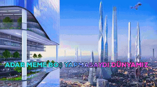 a picture of a futuristic city with the words " adar meme bos yapmasaydi dünyamiz "