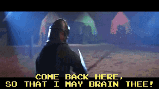 a video game screen shows a knight holding a sword and the words come back here so that i may brain thee