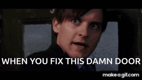 a man with his mouth open and the words " when you fix this damn door " above him