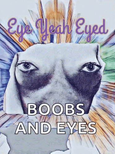 Eye Yeah Eyed Boobs GIF - Eye Yeah Eyed Boobs Eyes GIFs