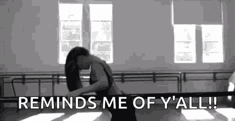 a black and white photo of a woman dancing in a dance studio with the words `` reminds me of y ' all ! ''