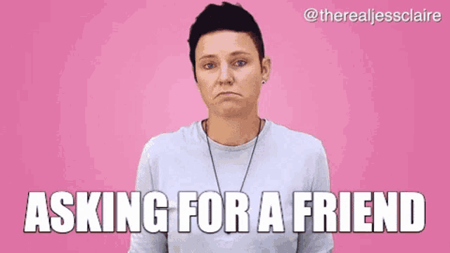 a woman is making a sad face and asking for a friend
