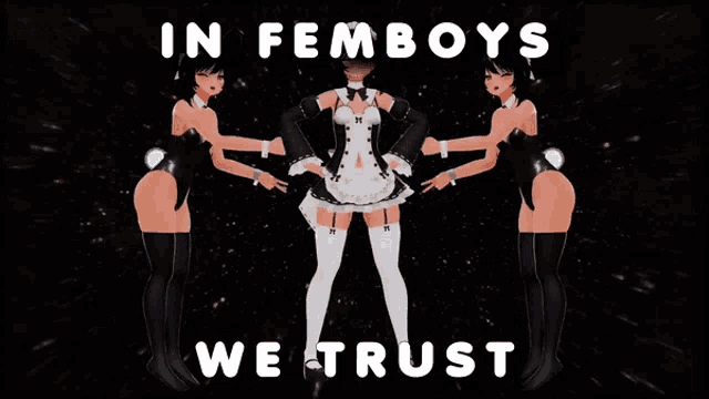 a poster that says " in femboys we trust " on it