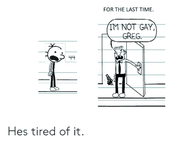 a diary of a wimpy kid cartoon shows a man holding a gun and saying " i 'm not gay "