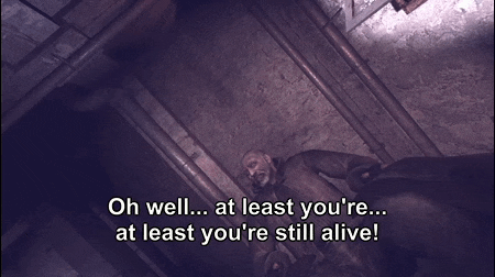 a man in a video game says oh well at least you 're still alive