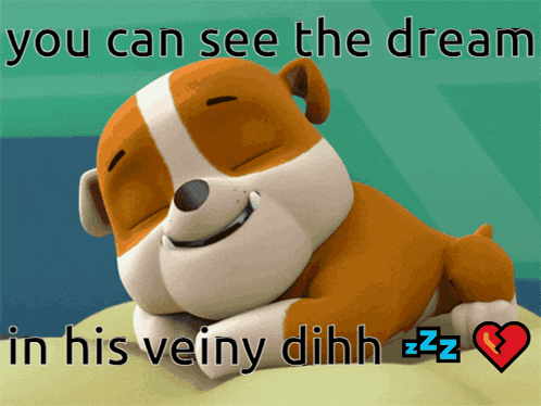 a picture of a dog with the words " you can see the dream in his veiny dihhh zzz "