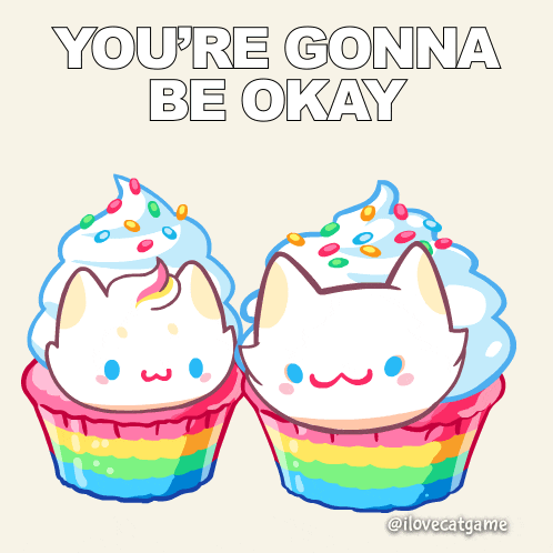 two cupcakes with the words " you 're gonna be okay " written above them