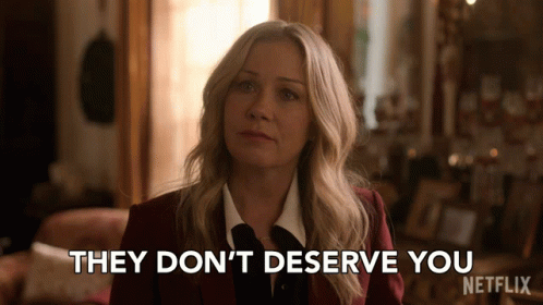 They Dont Deserve You Jen Harding GIF - They Dont Deserve You Jen Harding Christina Applegate GIFs