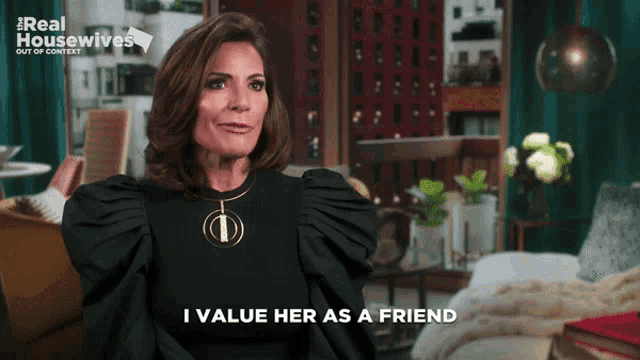 a woman says i value her as a friend on a real housewives show